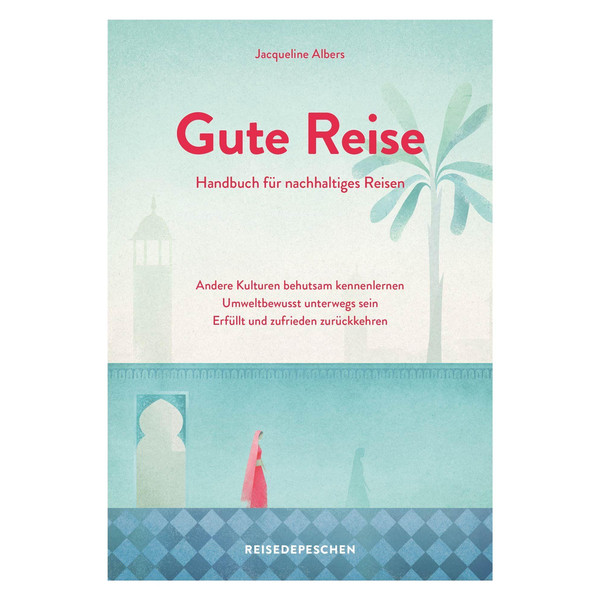 GUTE REISE: HANDBUCH FÜR NACHHALTIGES REISEN - Ratgeber Ansicht 1