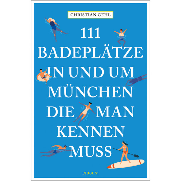 111 BADEPLÄTZE IN UND UM MÜNCHEN, DIE MAN KENNEN MUSS - Gewässerführer Ansicht 1