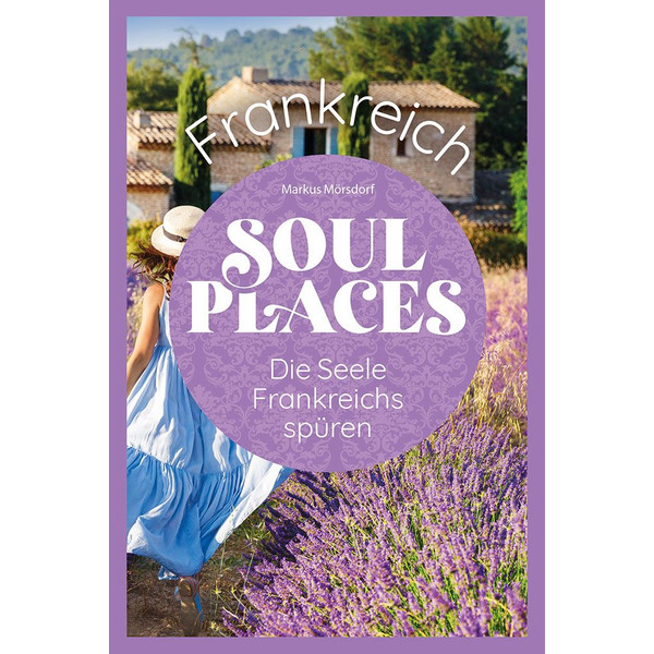 SOUL PLACES FRANKREICH - DIE SEELE FRANKREICHS SPÜREN - Reiseführer Ansicht 1
