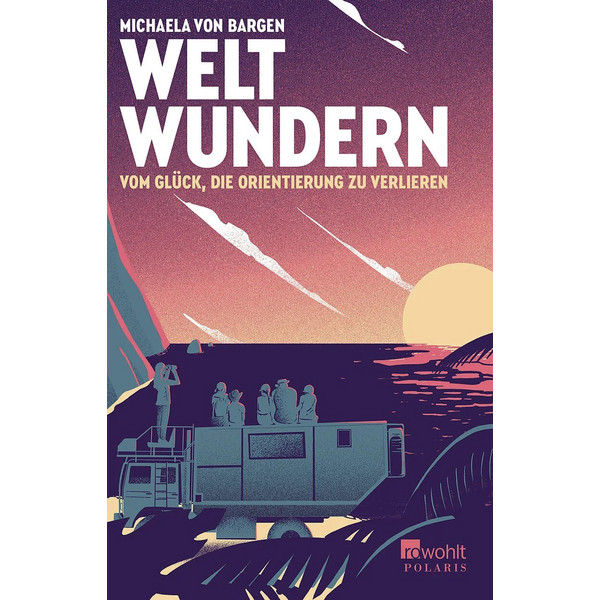 WELTWUNDERN - VOM GLÜCK, DIE ORIENTIERUNG ZU VERLIEREN - Reisebericht Ansicht 1